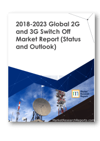 2018-2023 Global 2G and 3G Switch Off Market Report