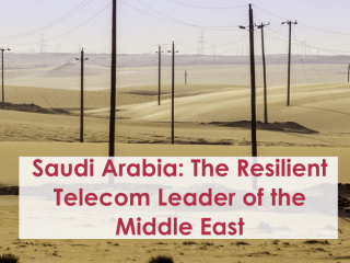 Saudi Arabia: The Resilient Telecom Leader of the Middle East