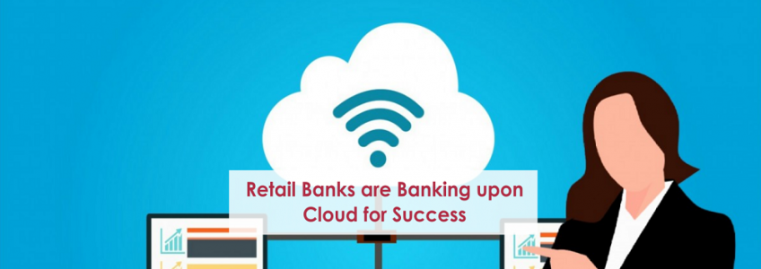 Retail Banks are Banking upon Cloud for Success