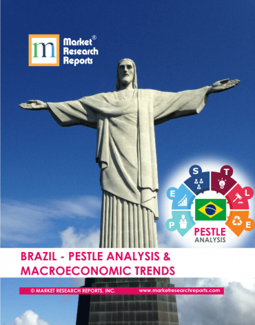Brazil PESTLE Analysis & Macroeconomic Trends Market Research Report
